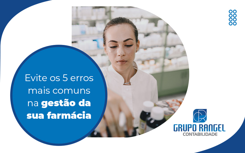 Evite Os 5 Erros Mais Comuns Na Gestao Da Sua Farmacia Blog Grupo Rangel | Contabilidade No Rio De Janeiro - Contabilidade no Rio de Janeiro | Grupo Rangel Contabilidade