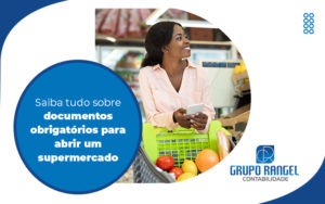 Saiba Tudo Sobre Documentos Obrigatorios Para Um Supermercado Blog (1) - Grupo Rangel | Contabilidade no Rio de Janeiro